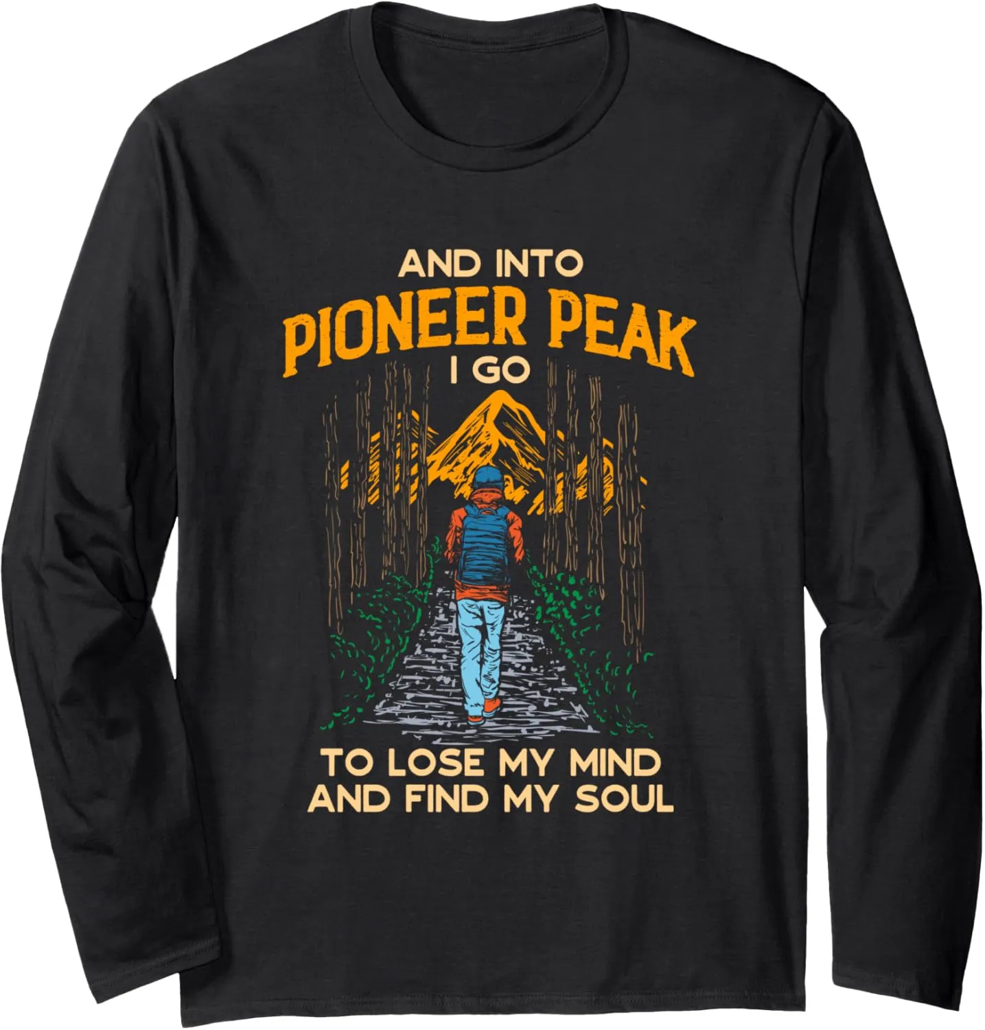 And Into Pioneer Peak I Go Hiking Alaska Hiker AK Camping Long Sleeve T-Shirt