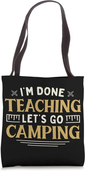 I'm Done Teaching Let's Go Camping Funny Teacher Humor Tote Bag