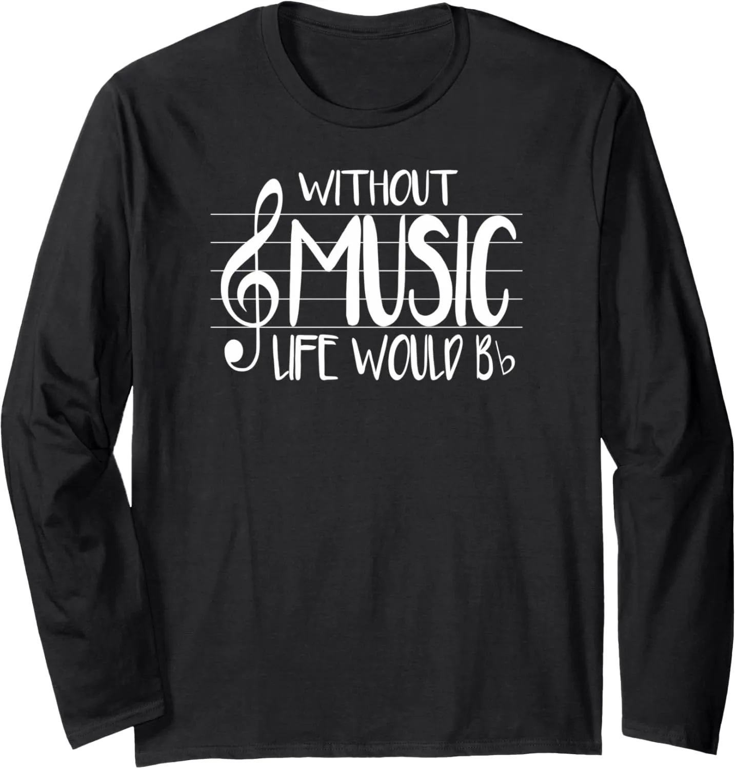 Life Without Music Would Be Flat Bb Musician Fun Long Sleeve T-Shirt