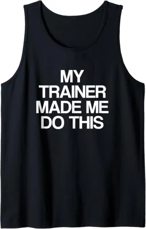 My Trainer Made Me Do This | Funny Gym Workout Saying Tank Top