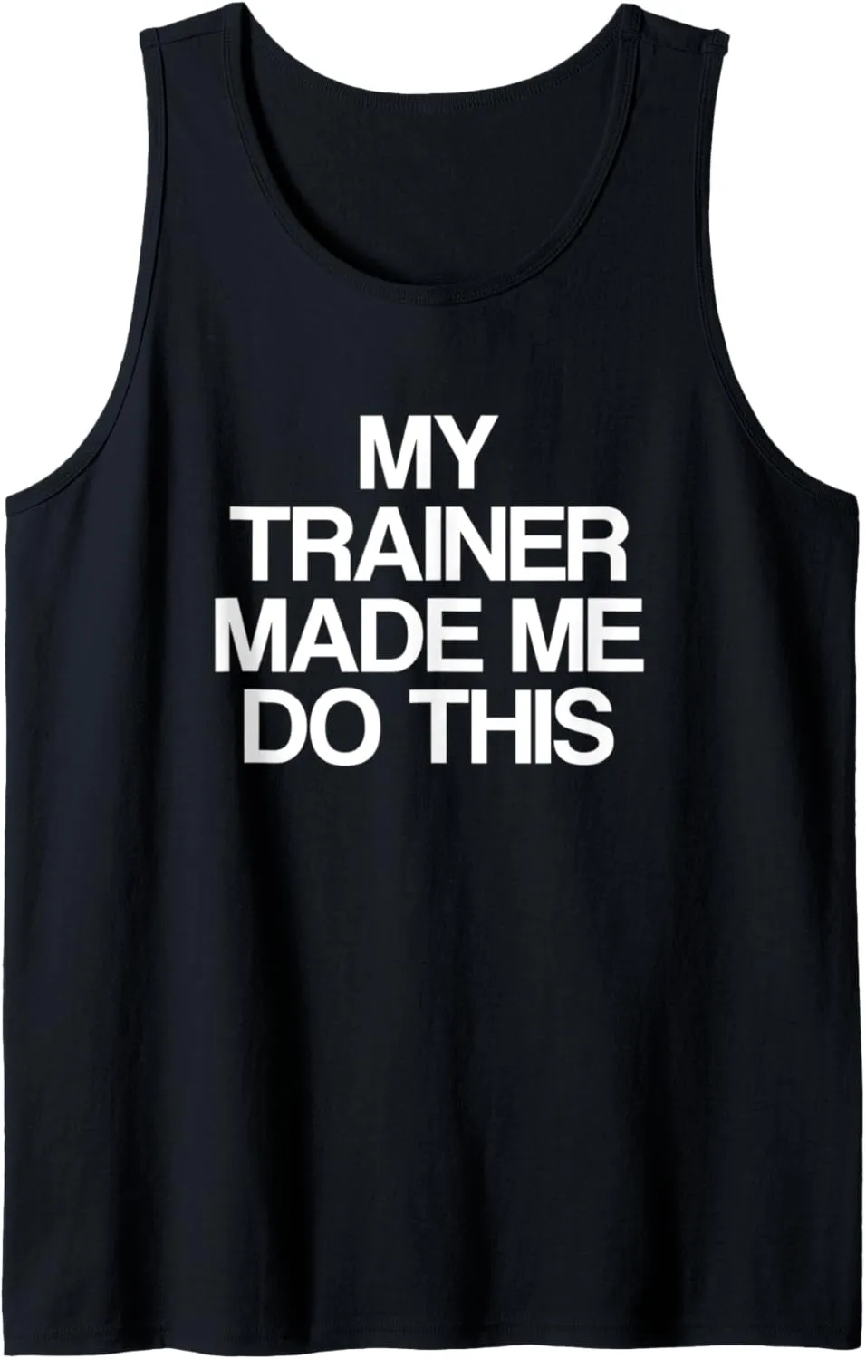 My Trainer Made Me Do This | Funny Gym Workout Saying Tank Top