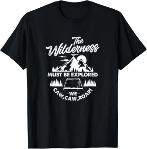 The Wilderness Must Be Explored Camping Hiking Camper T-Shirt