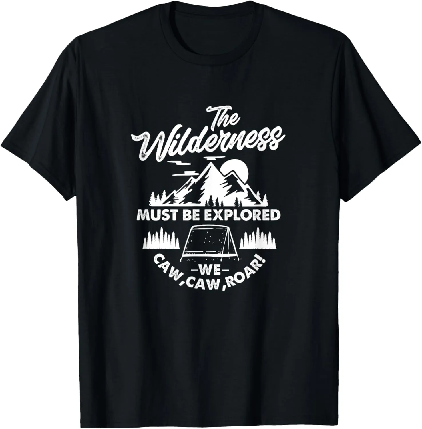 The Wilderness Must Be Explored Camping Hiking Camper T-Shirt