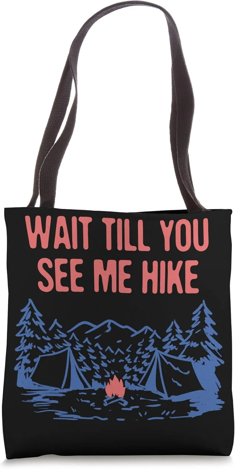 Wait till You See Me Hike Hiking Mountain Hiker Summit Tote Bag