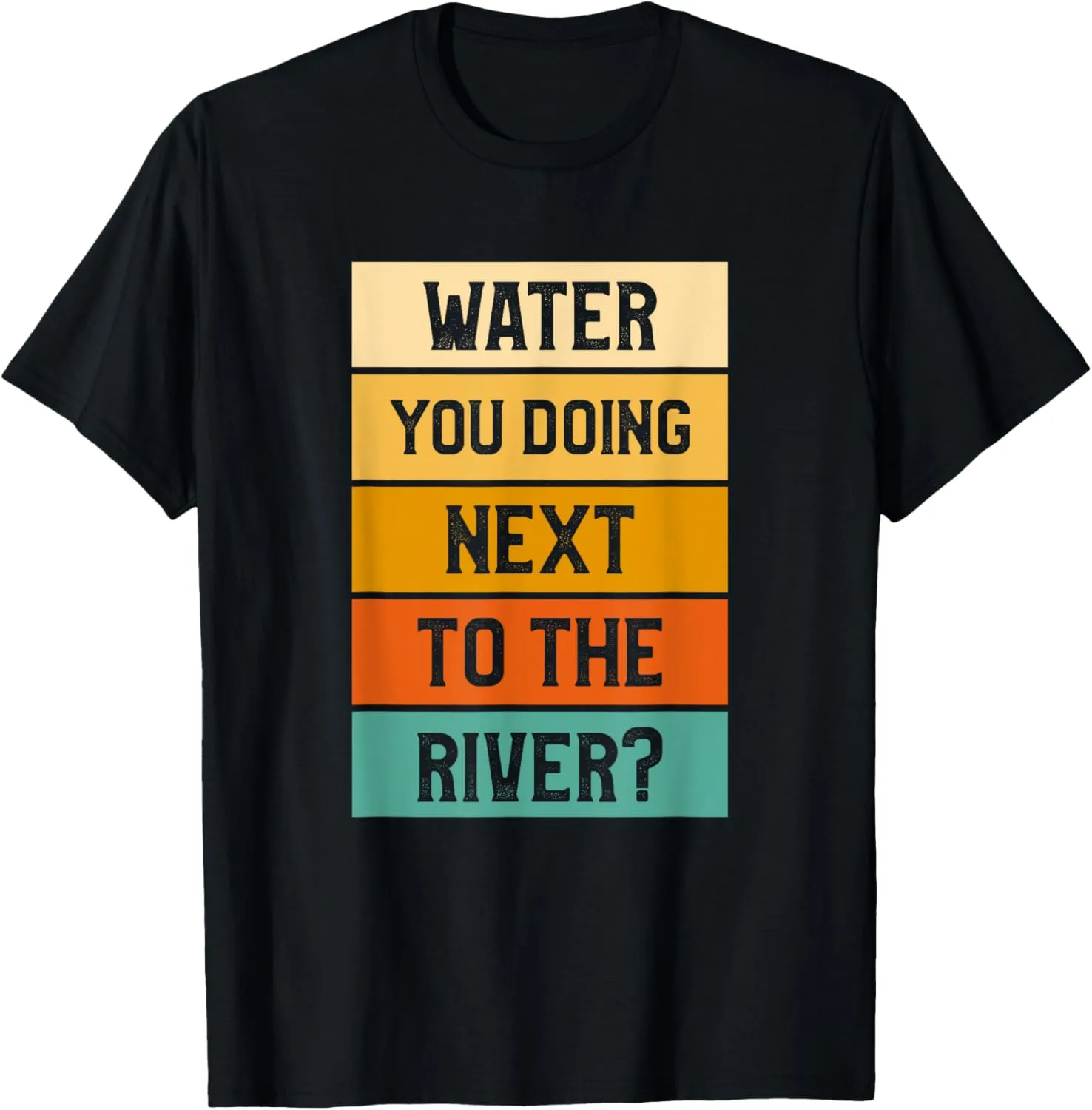 Water You Doing Next To The River Funny Trekking Hiking T-Shirt